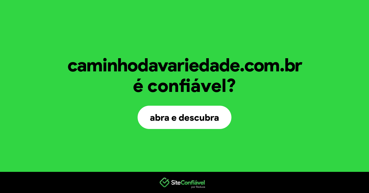 O site caminhodavariedade.com.br é confiável?