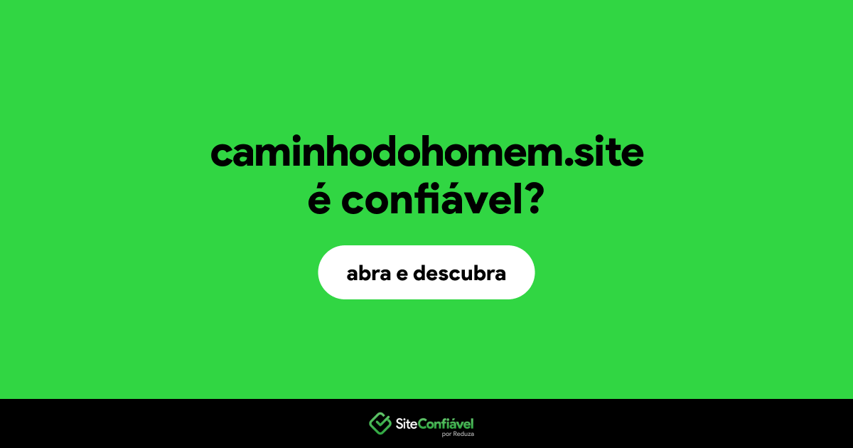 O site caminhodohomem.site é confiável?