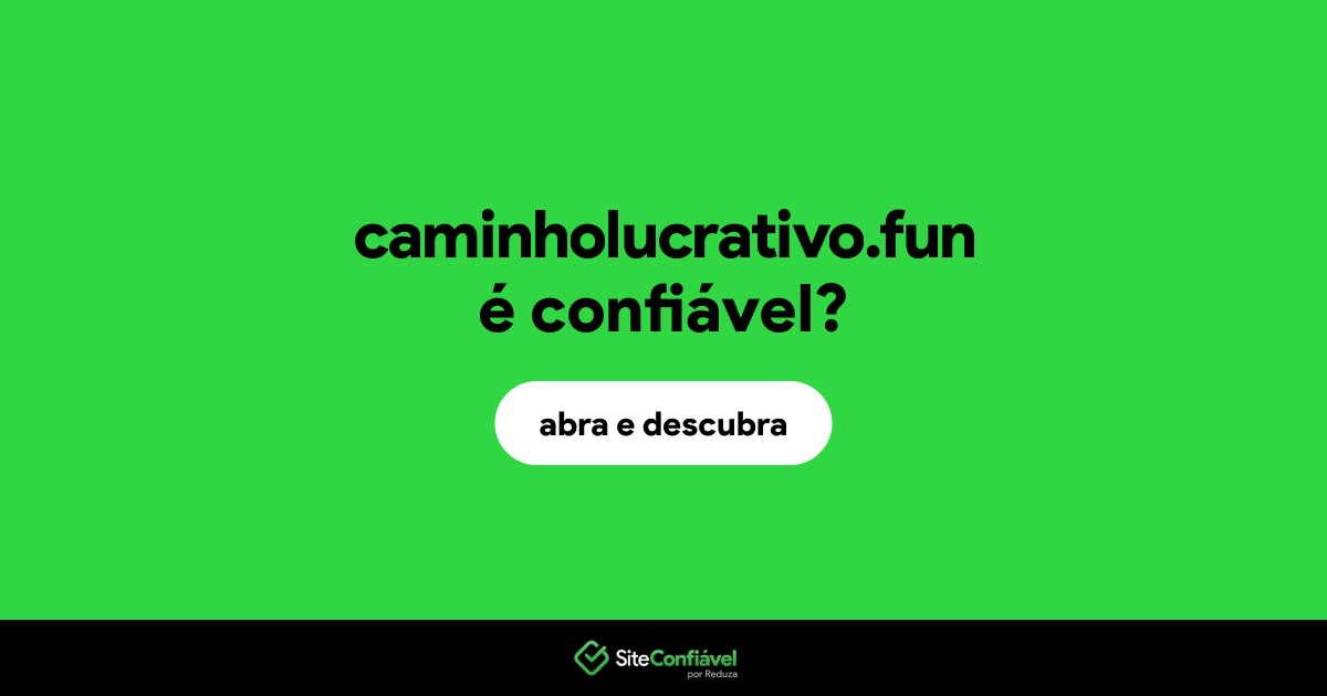 O site caminholucrativo.fun é confiável?