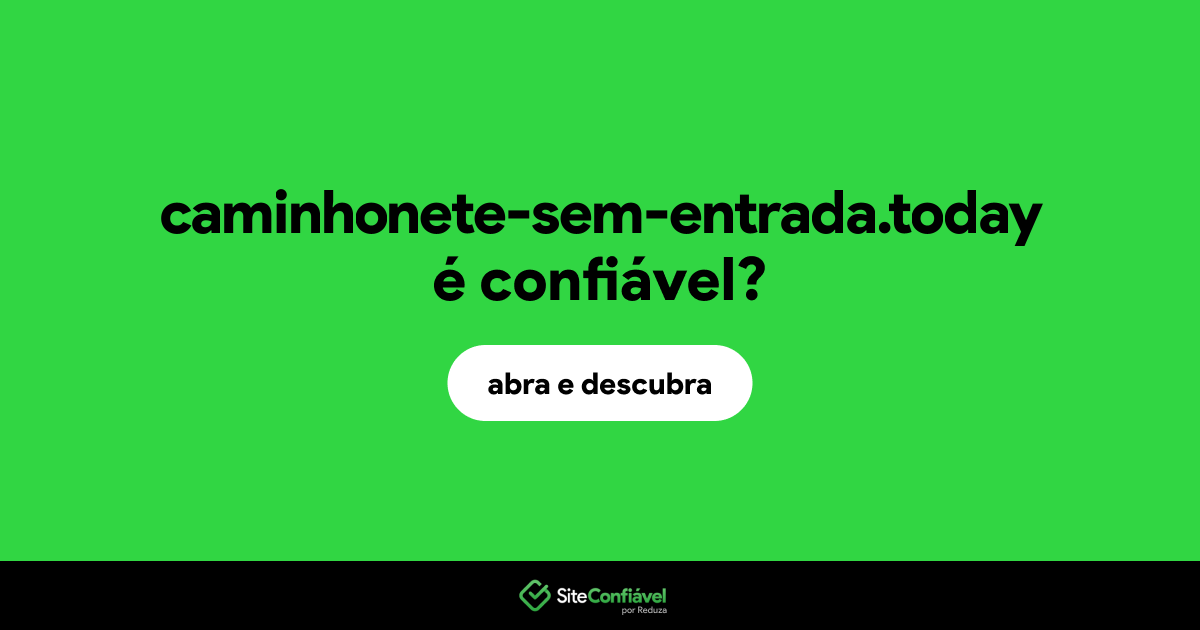 O site caminhonete-sem-entrada.today é confiável?