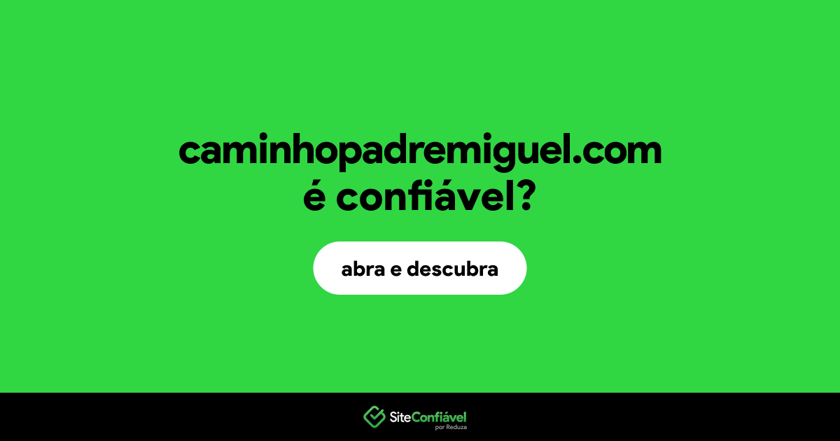 O site caminhopadremiguel.com é confiável?