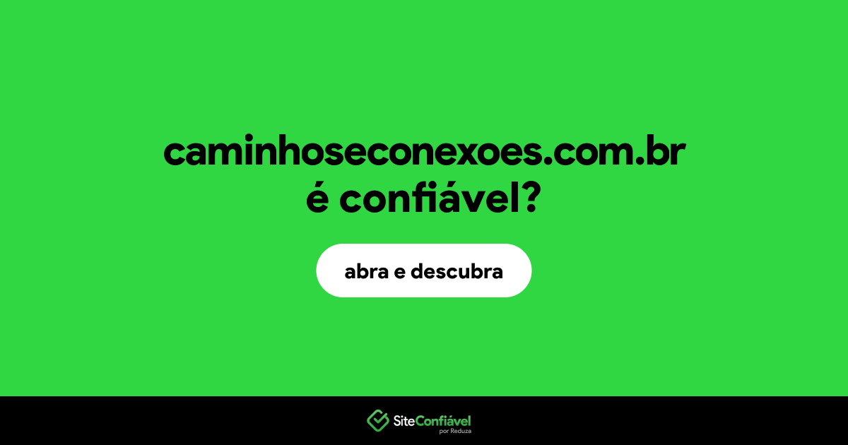 O site caminhoseconexoes.com.br é confiável?