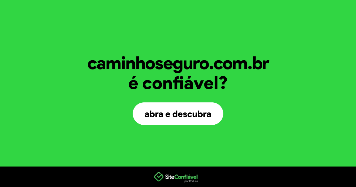 O site caminhoseguro.com.br é confiável?