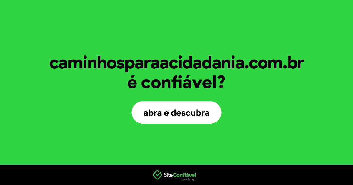 O site caminhosparaacidadania.com.br é confiável?