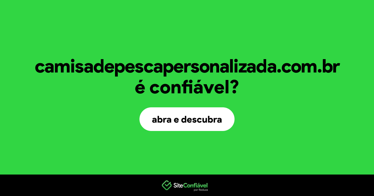 O site camisadepescapersonalizada.com.br é confiável?