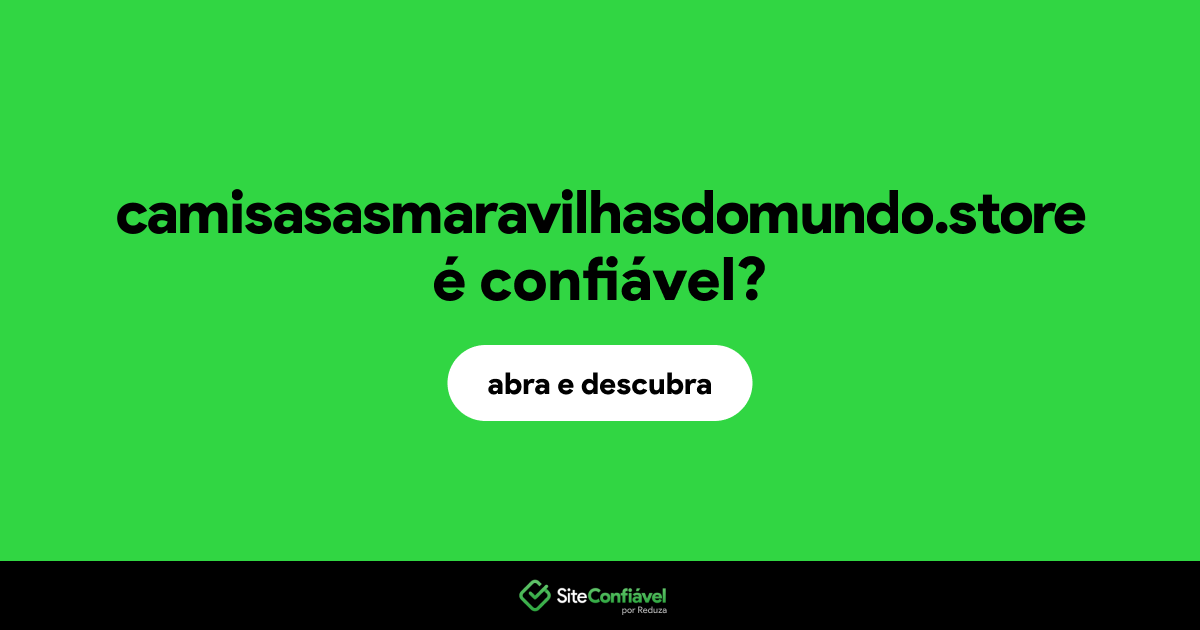 O site camisasasmaravilhasdomundo.store é confiável?