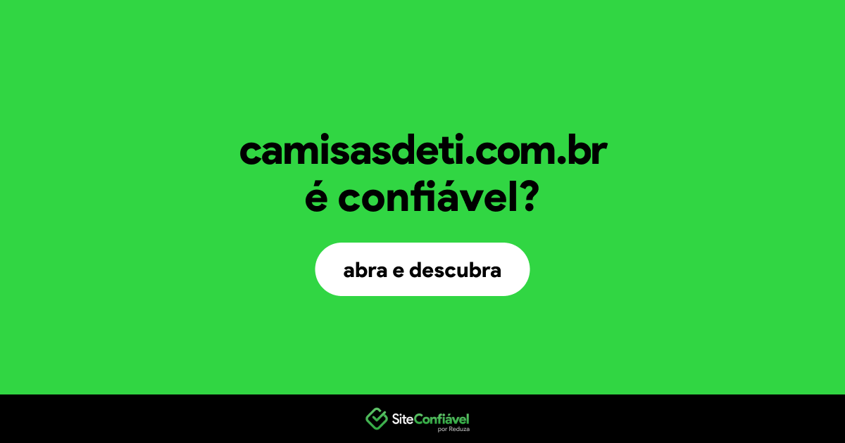 O site camisasdeti.com.br é confiável?
