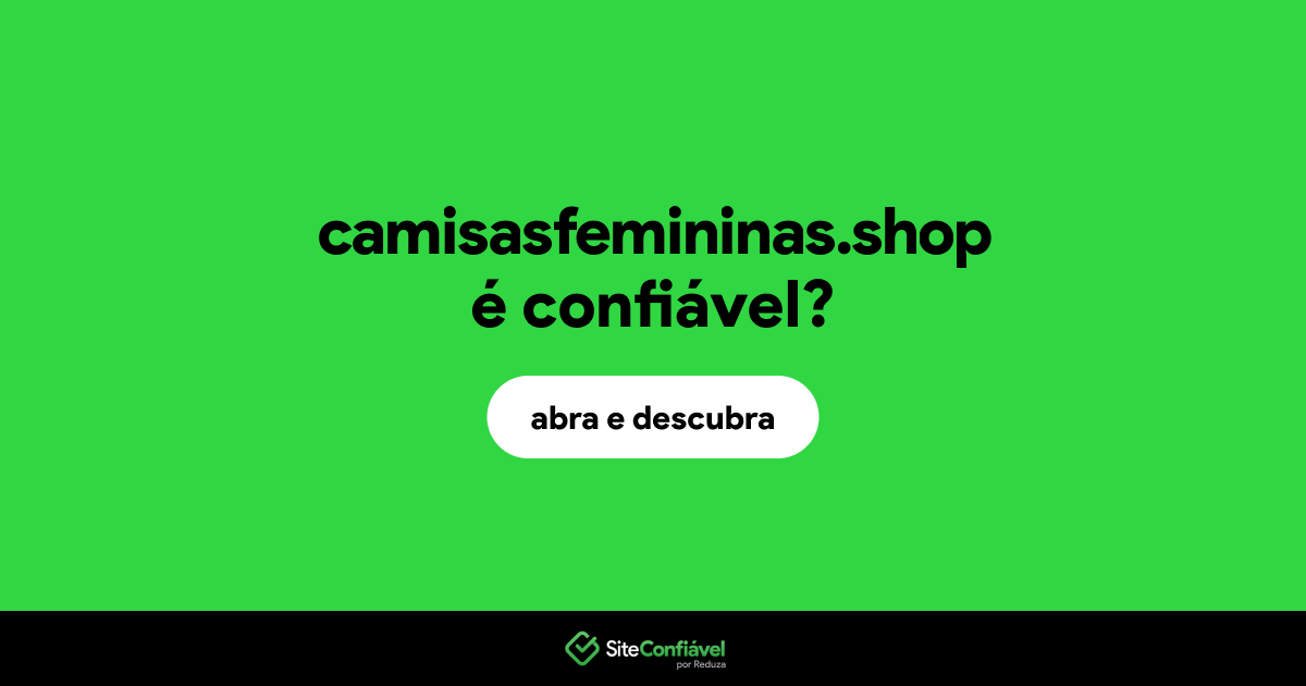 O site camisasfemininas.shop é confiável?