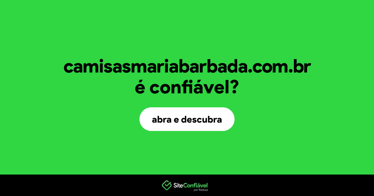 O site camisasmariabarbada.com.br é confiável?