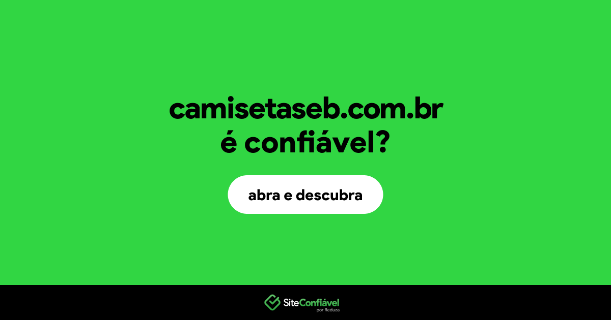 O site camisetaseb.com.br é confiável?