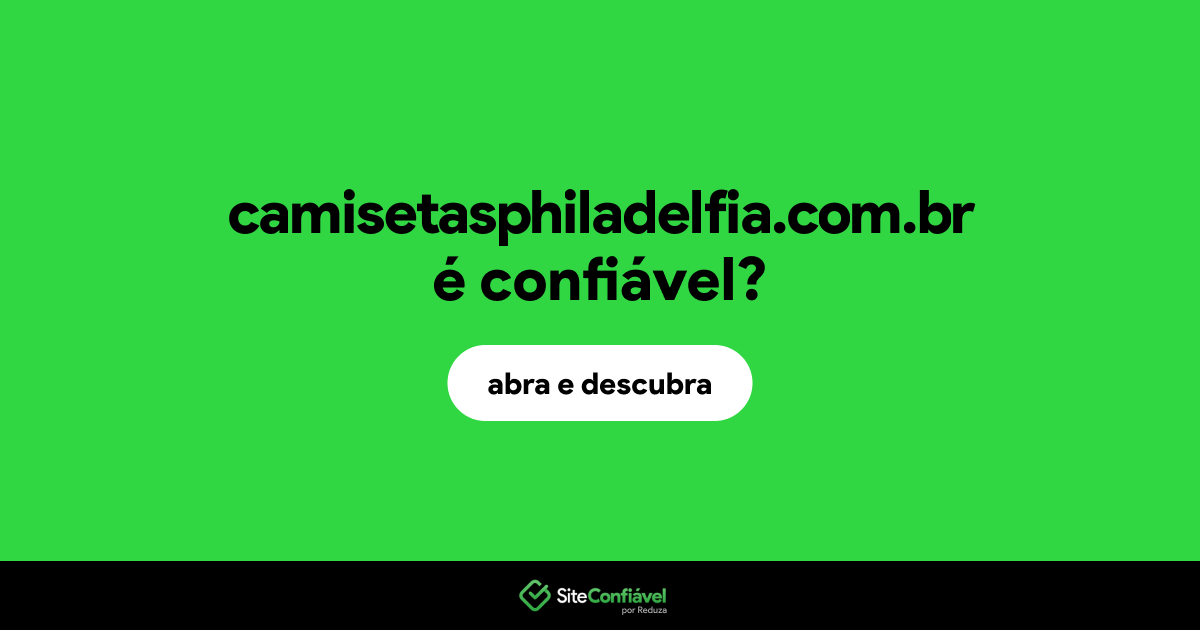 O site camisetasphiladelfia.com.br é confiável?