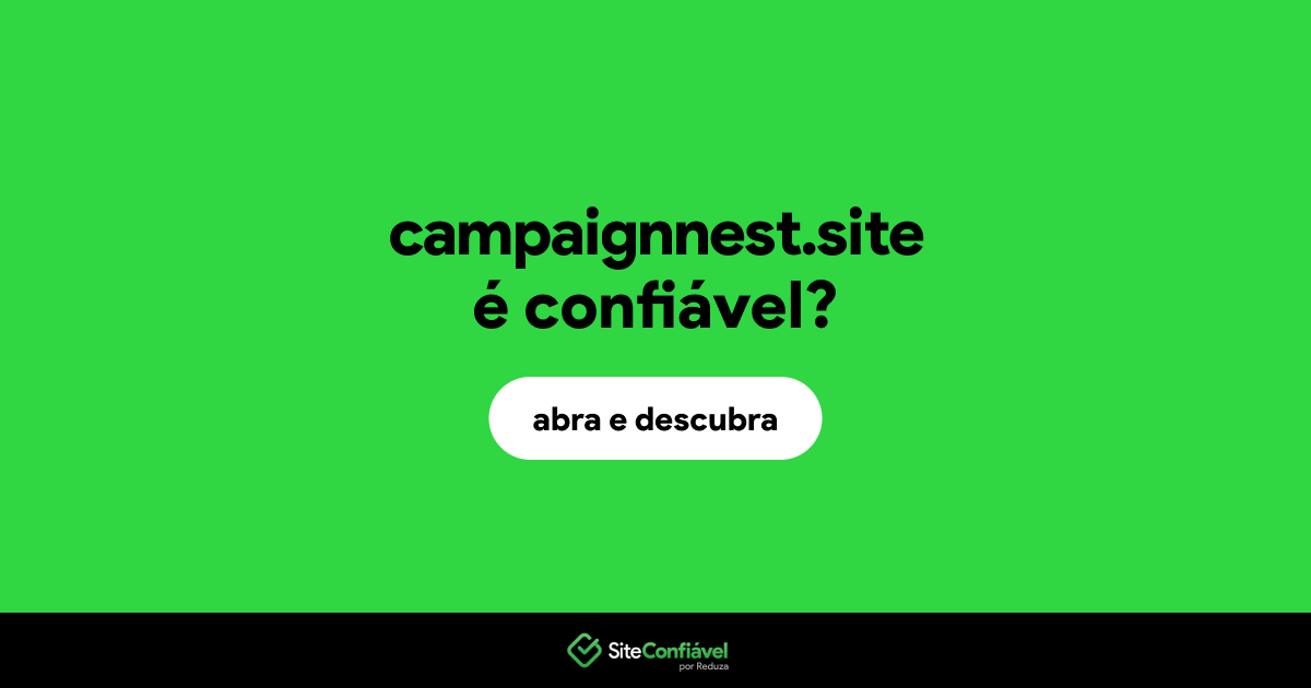 O site campaignnest.site é confiável?