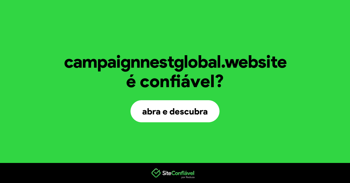 O site campaignnestglobal.website é confiável?