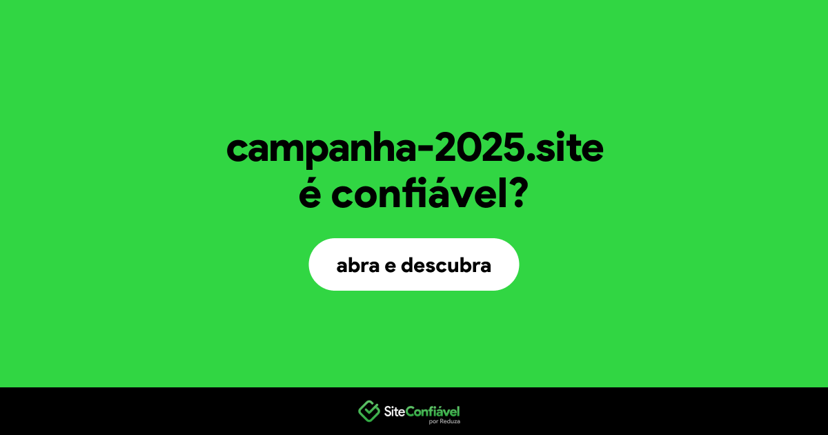 O site campanha-2025.site é confiável?