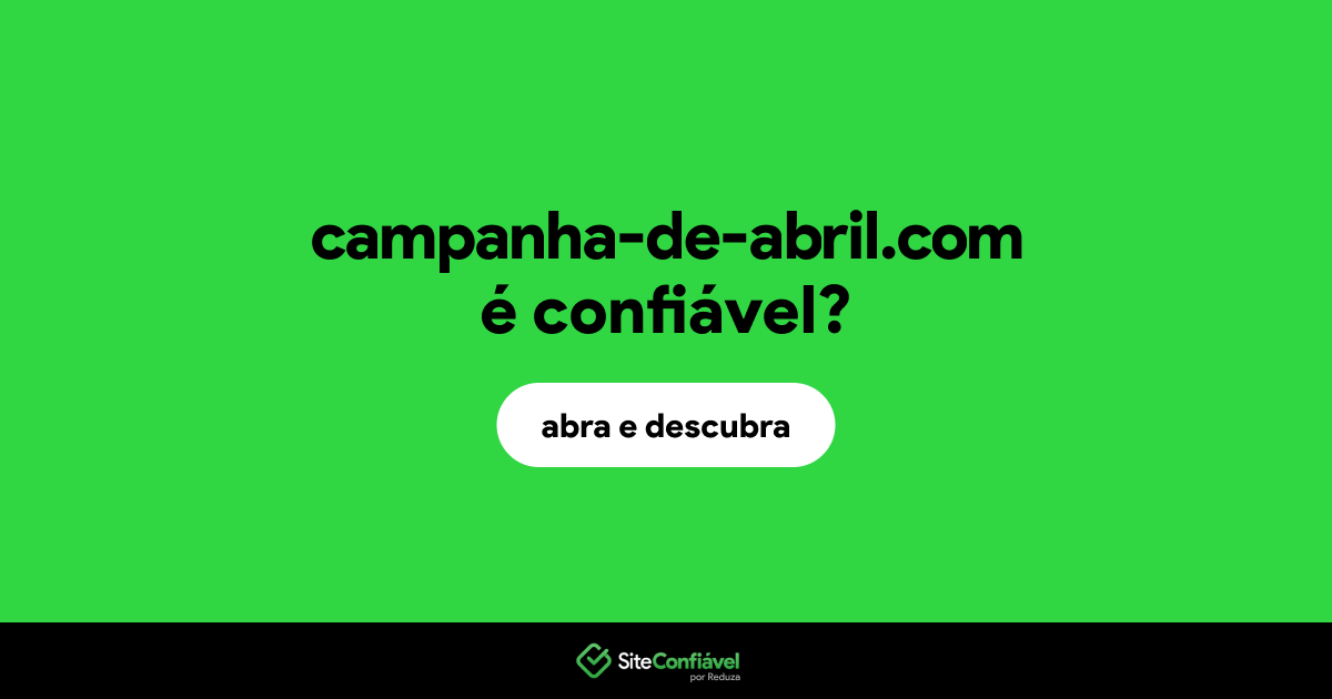 O site campanha-de-abril.com é confiável?