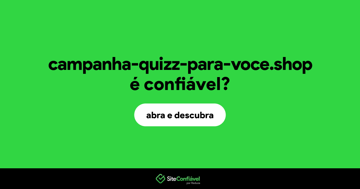 O site campanha-quizz-para-voce.shop é confiável?