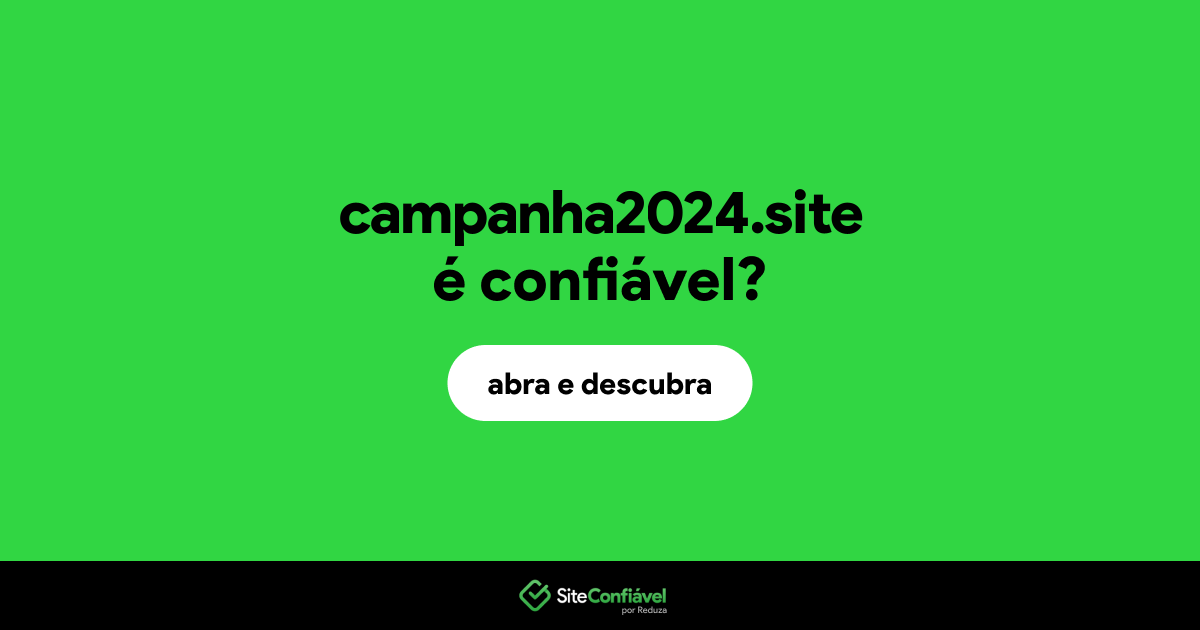 O site campanha2024.site é confiável?