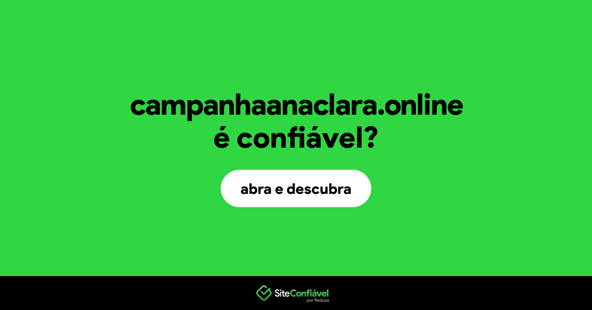 O site campanhaanaclara.online é confiável?