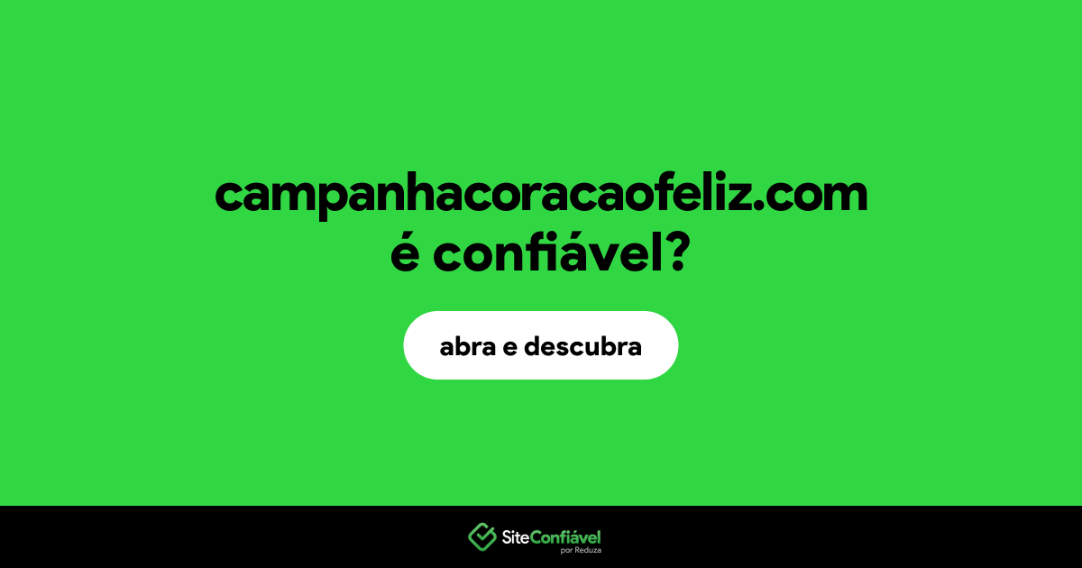 O site campanhacoracaofeliz.com é confiável?