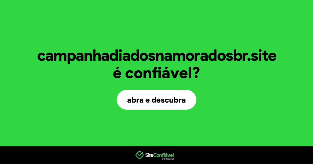 O site campanhadiadosnamoradosbr.site é confiável?