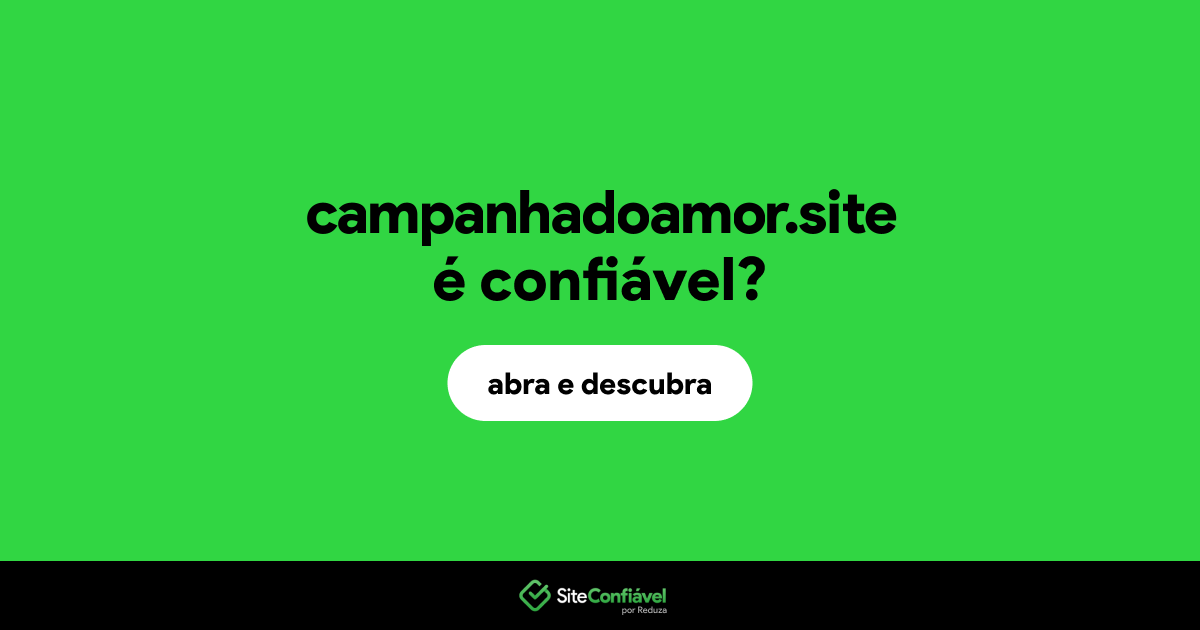 O site campanhadoamor.site é confiável?