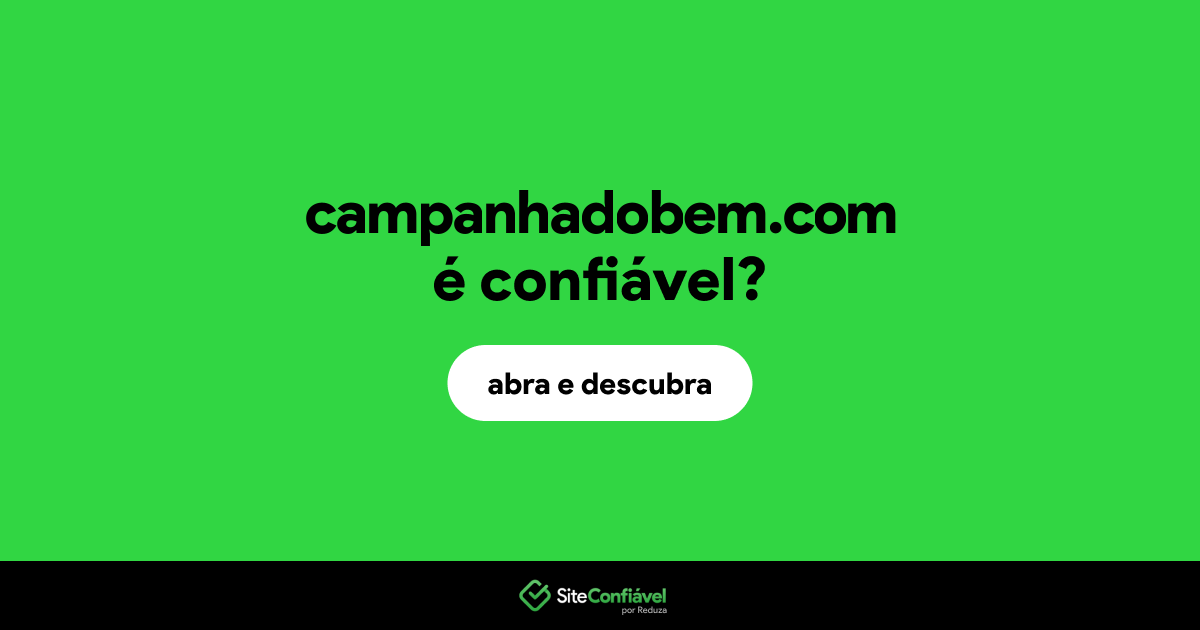 O site campanhadobem.com é confiável?
