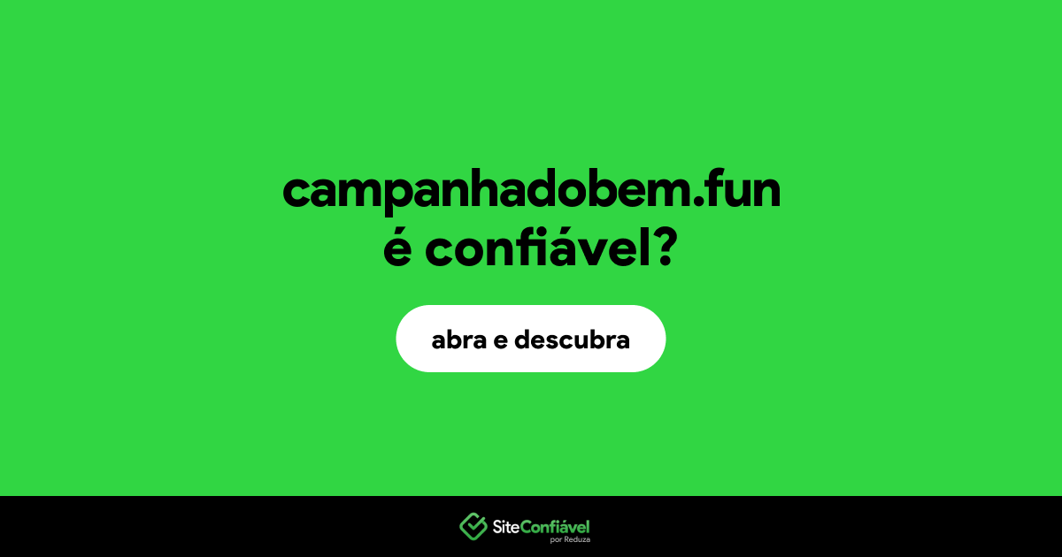 O site campanhadobem.fun é confiável?