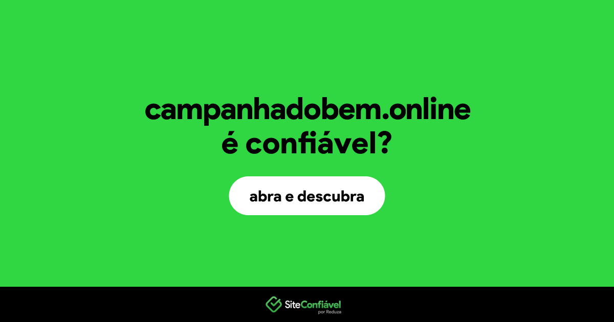 O site campanhadobem.online é confiável?
