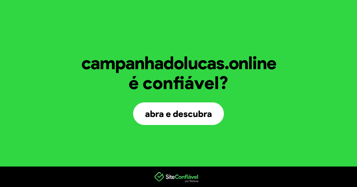 O site campanhadolucas.online é confiável?