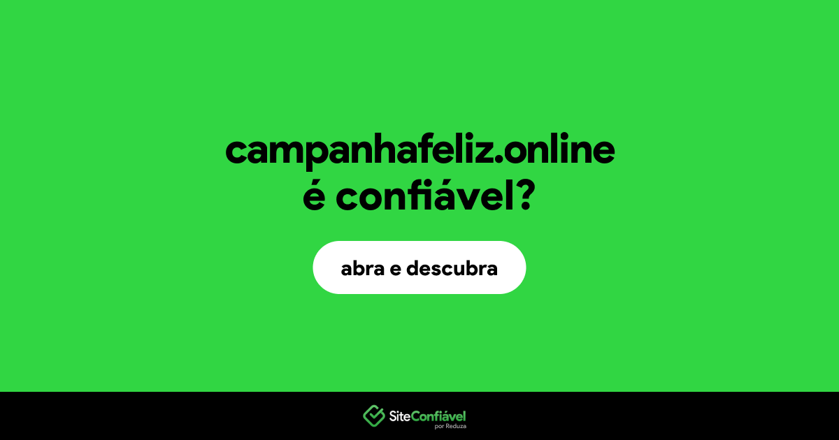 O site campanhafeliz.online é confiável?