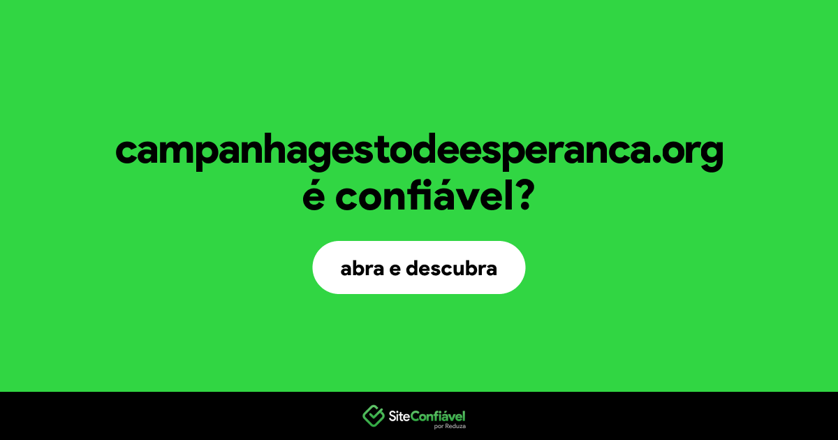 O site campanhagestodeesperanca.org é confiável?