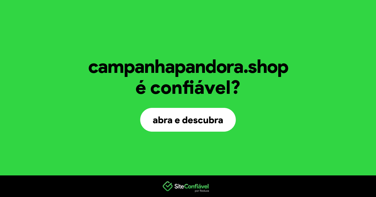 O site campanhapandora.shop é confiável?