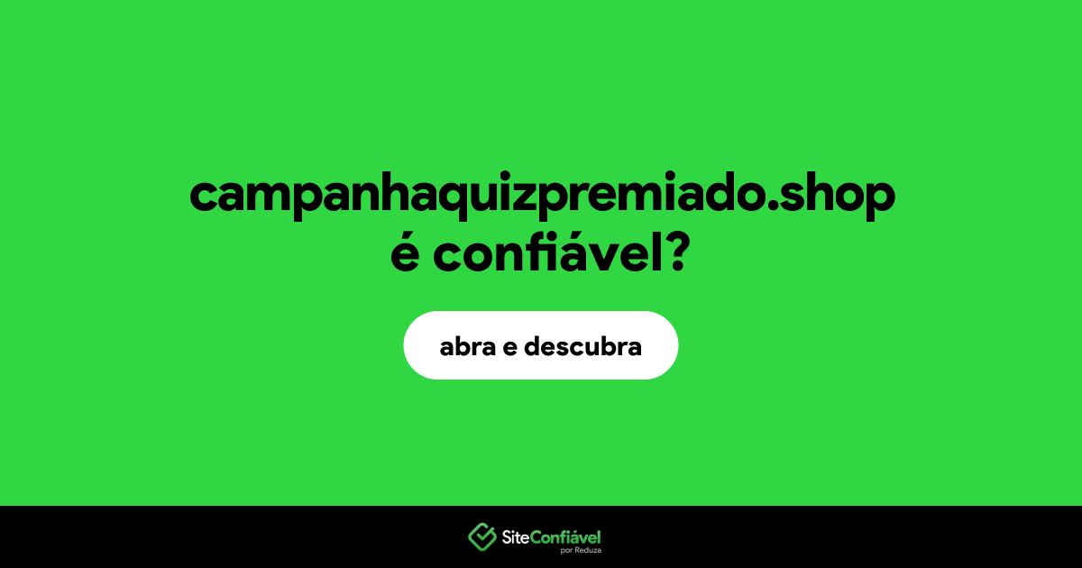 O site campanhaquizpremiado.shop é confiável?