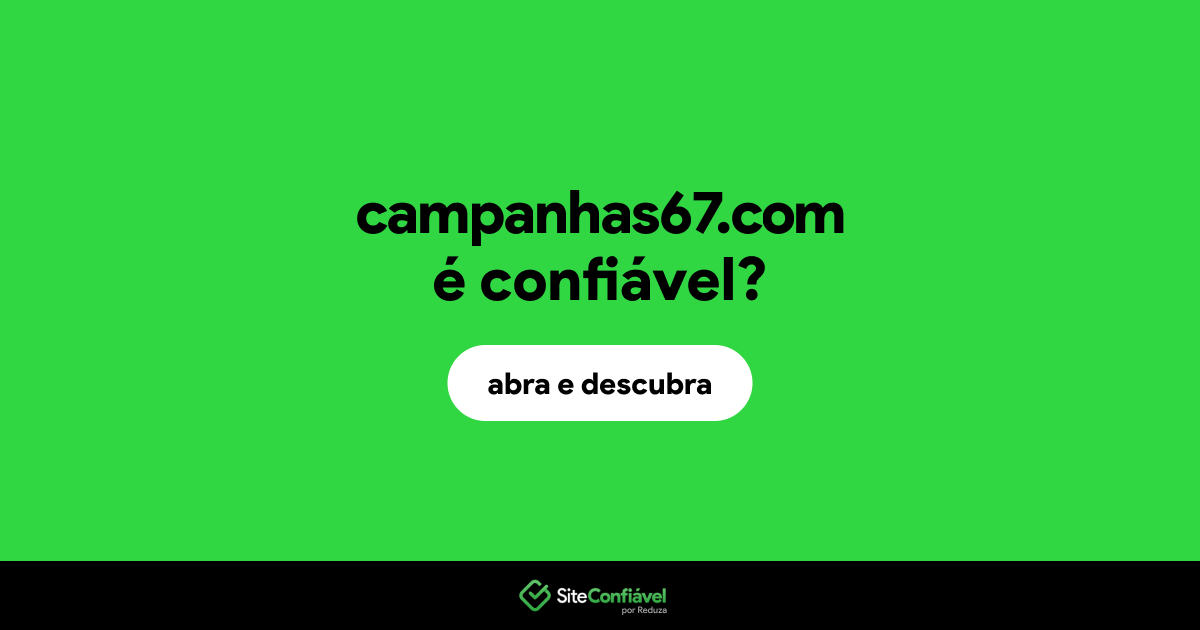 O site campanhas67.com é confiável?