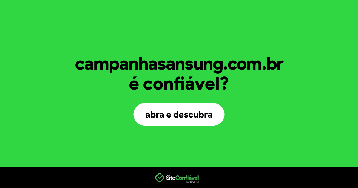 O site campanhasansung.com.br é confiável?