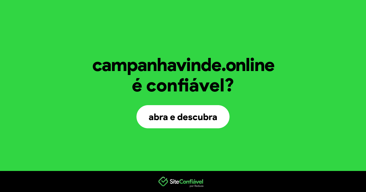 O site campanhavinde.online é confiável?