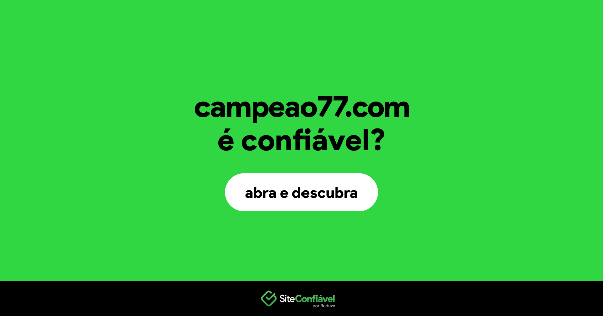 O site campeao77.com é confiável?