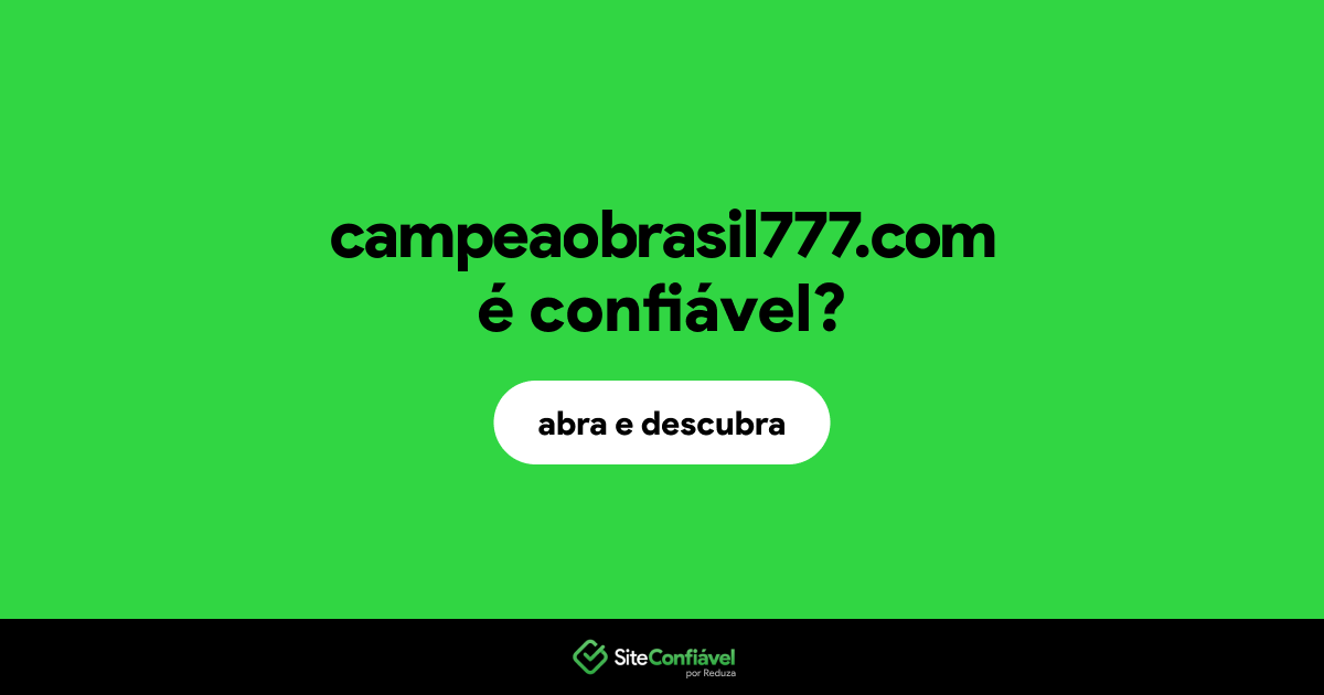 O site campeaobrasil777.com é confiável?