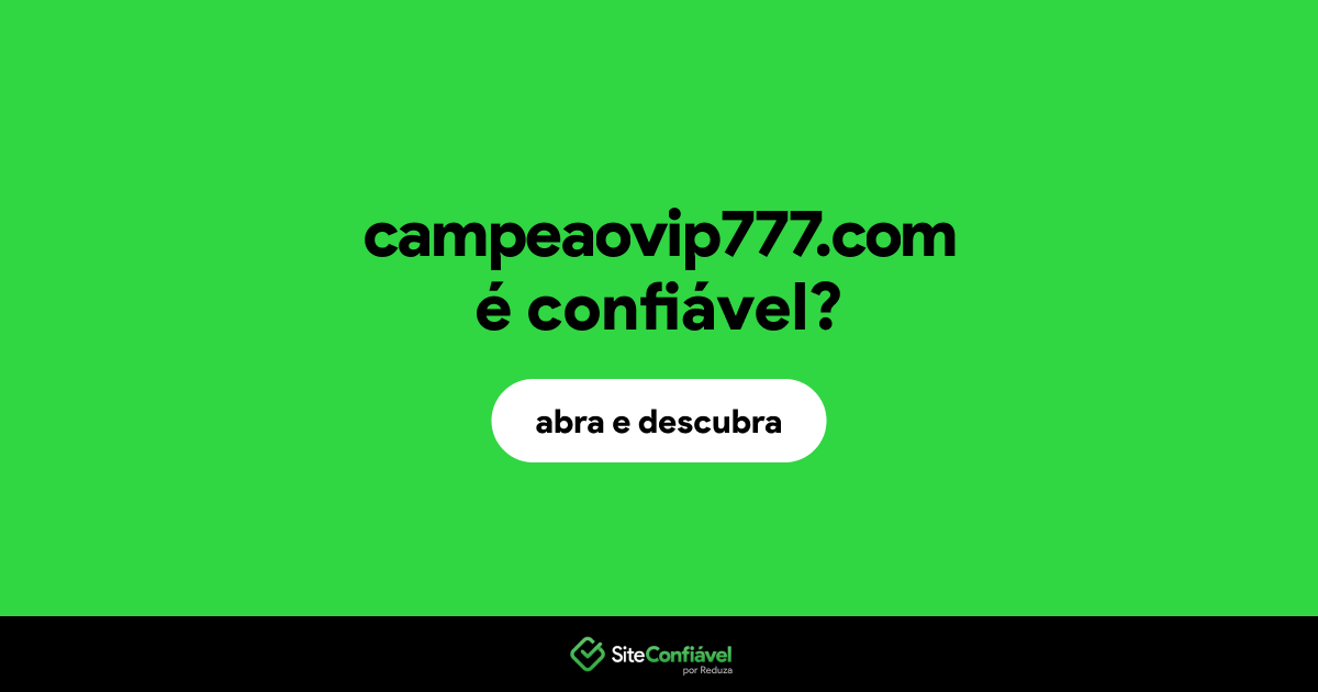 O site campeaovip777.com é confiável?