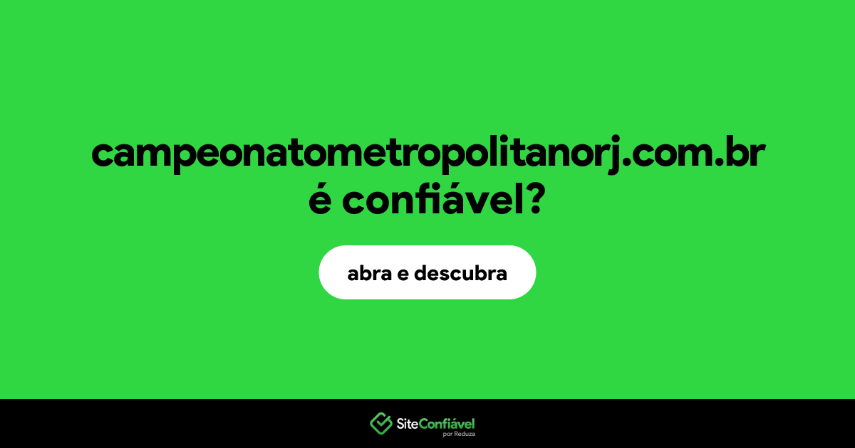 O site campeonatometropolitanorj.com.br é confiável?