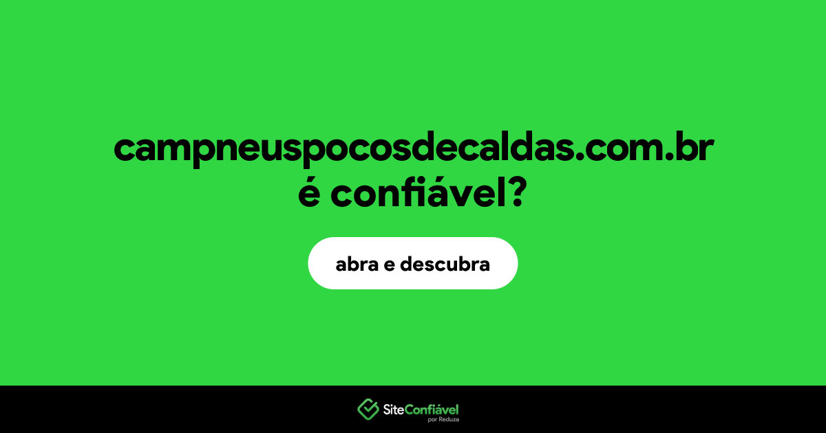 O site campneuspocosdecaldas.com.br é confiável?