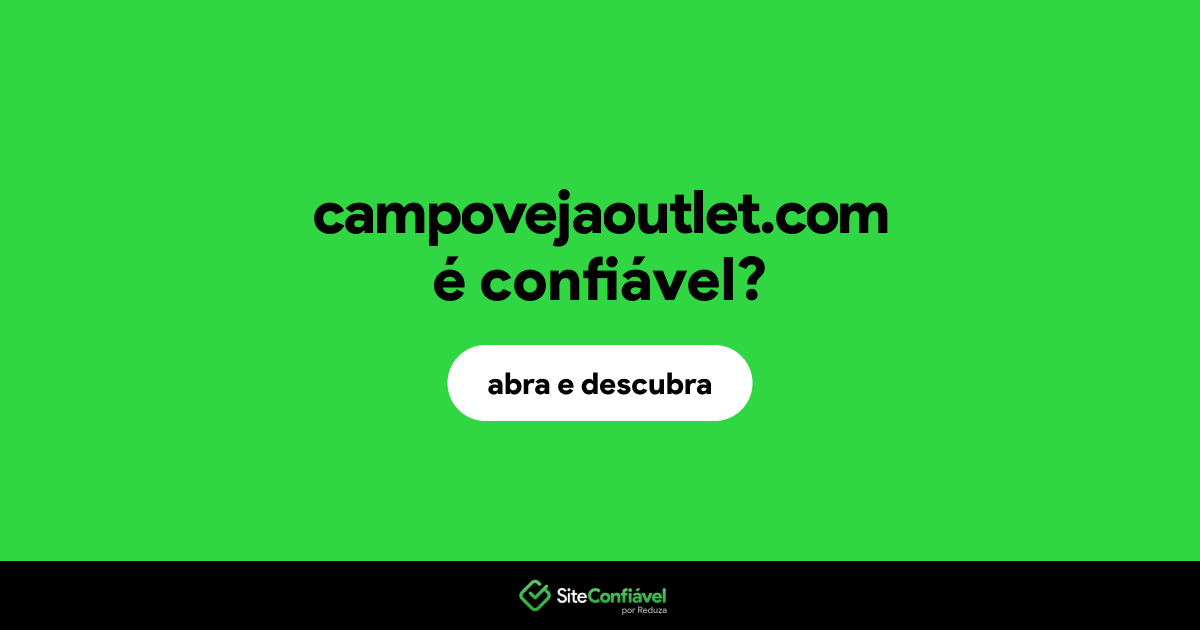 O site campovejaoutlet.com é confiável?