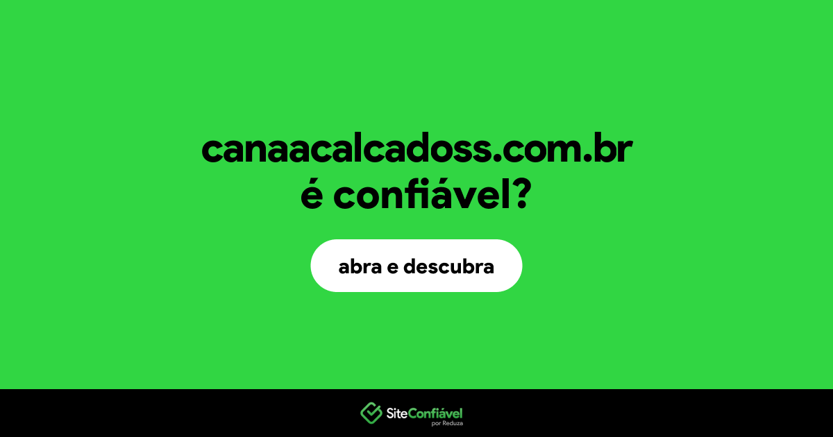 O site canaacalcadoss.com.br é confiável?