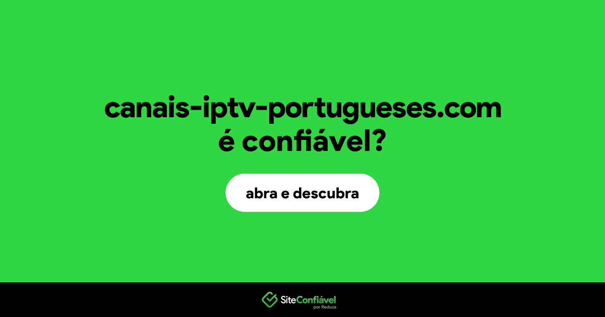 O site canais-iptv-portugueses.com é confiável?
