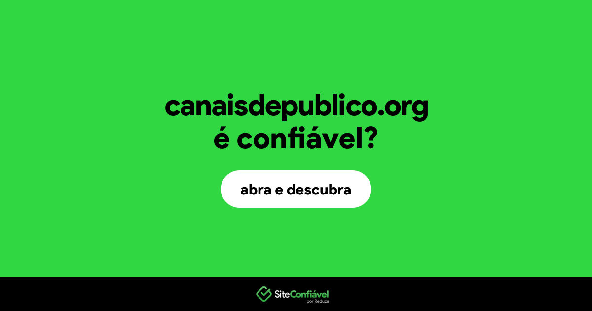 O site canaisdepublico.org é confiável?