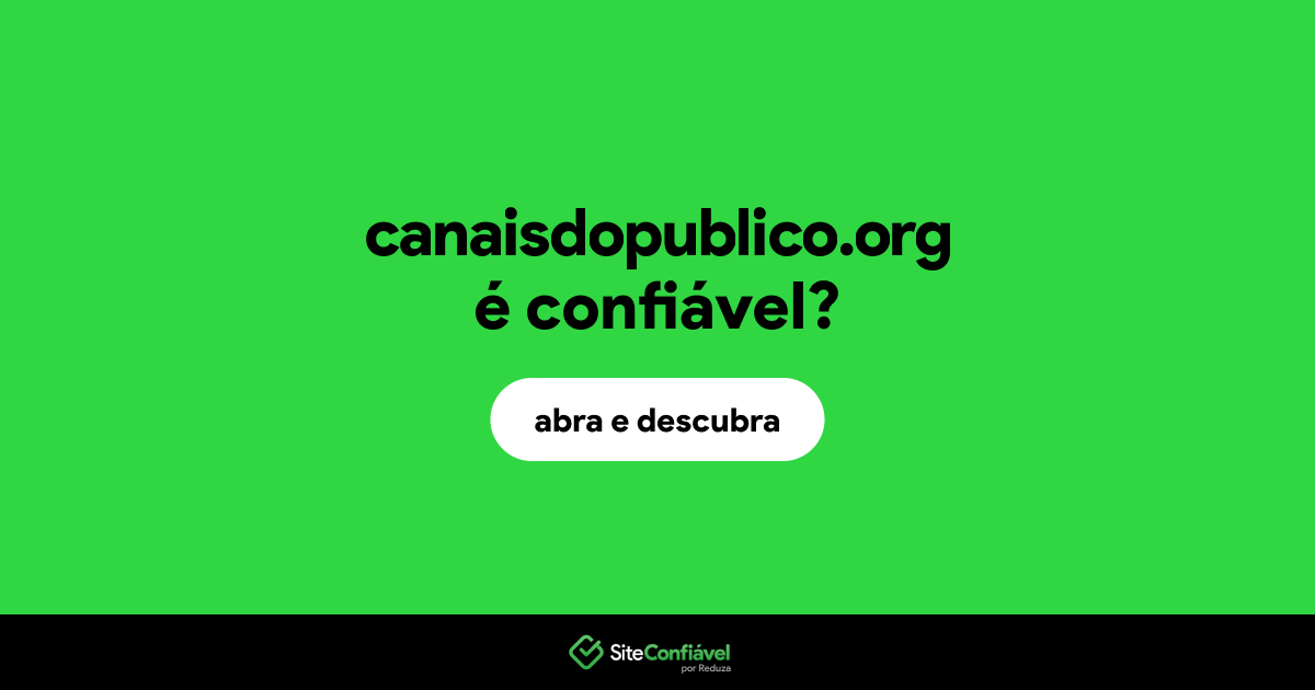 O site canaisdopublico.org é confiável?