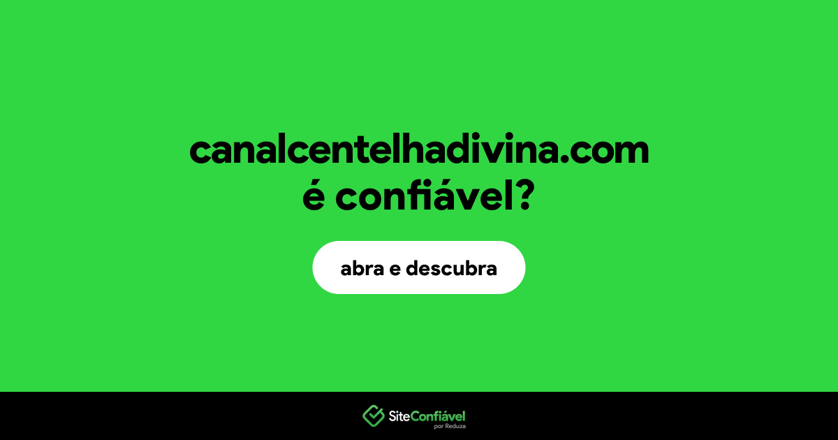 O site canalcentelhadivina.com é confiável?