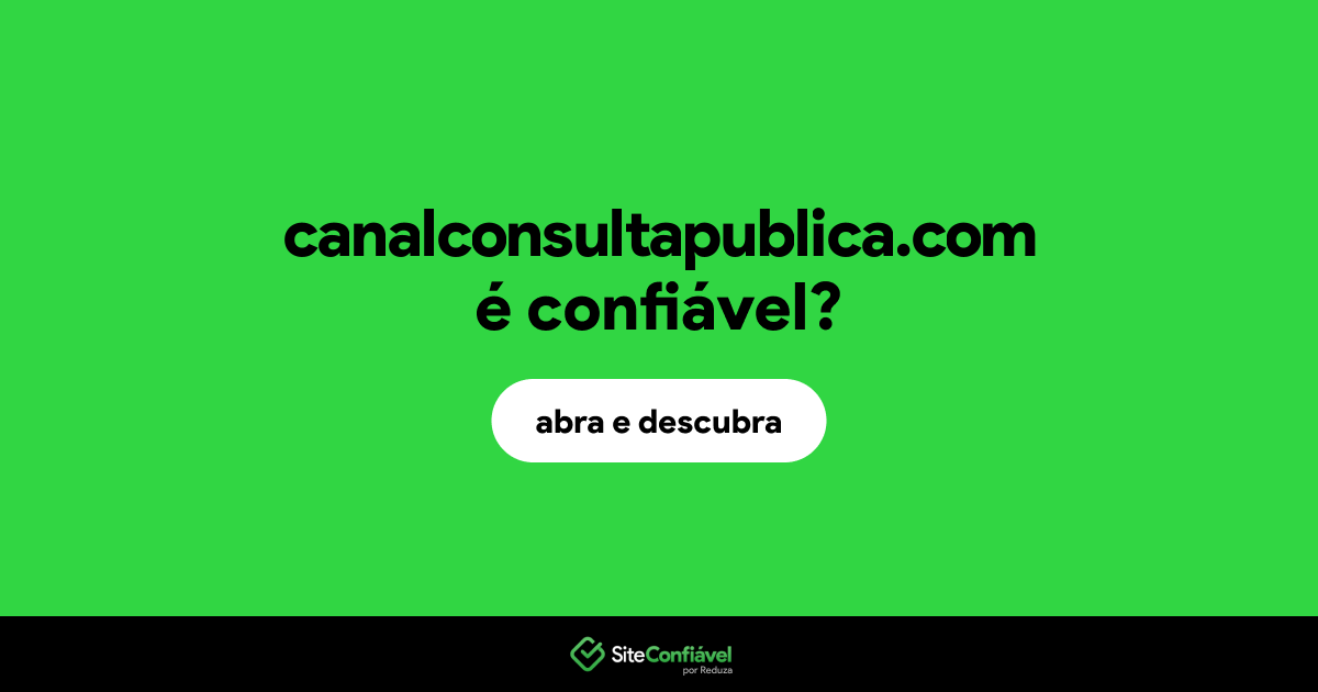 O site canalconsultapublica.com é confiável?