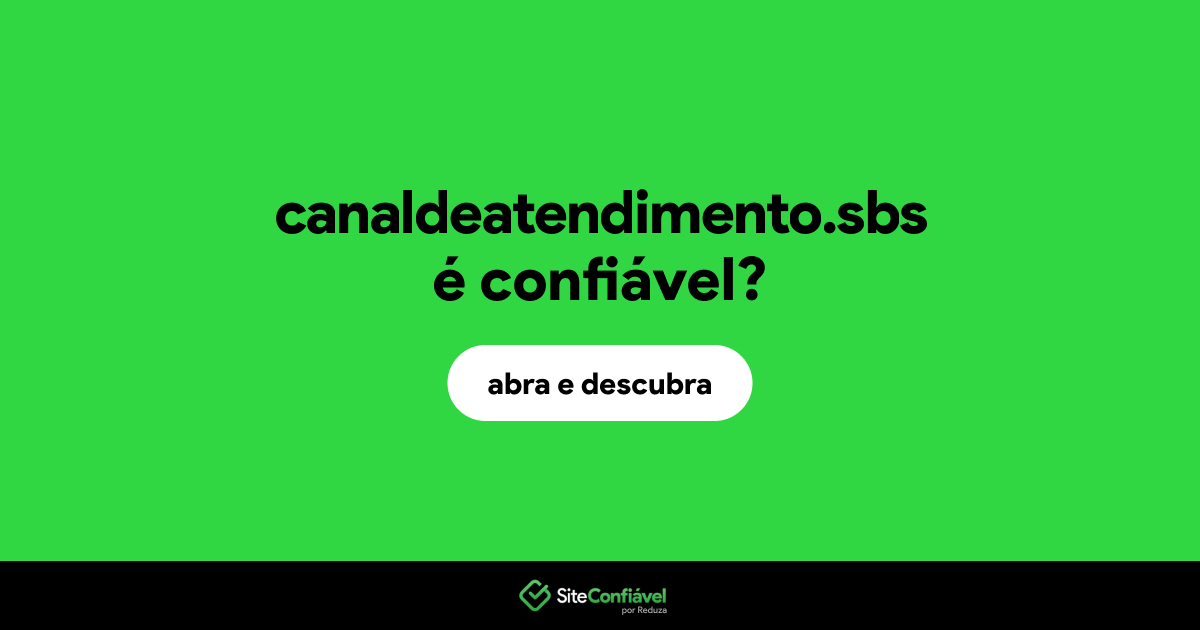 O site canaldeatendimento.sbs é confiável?