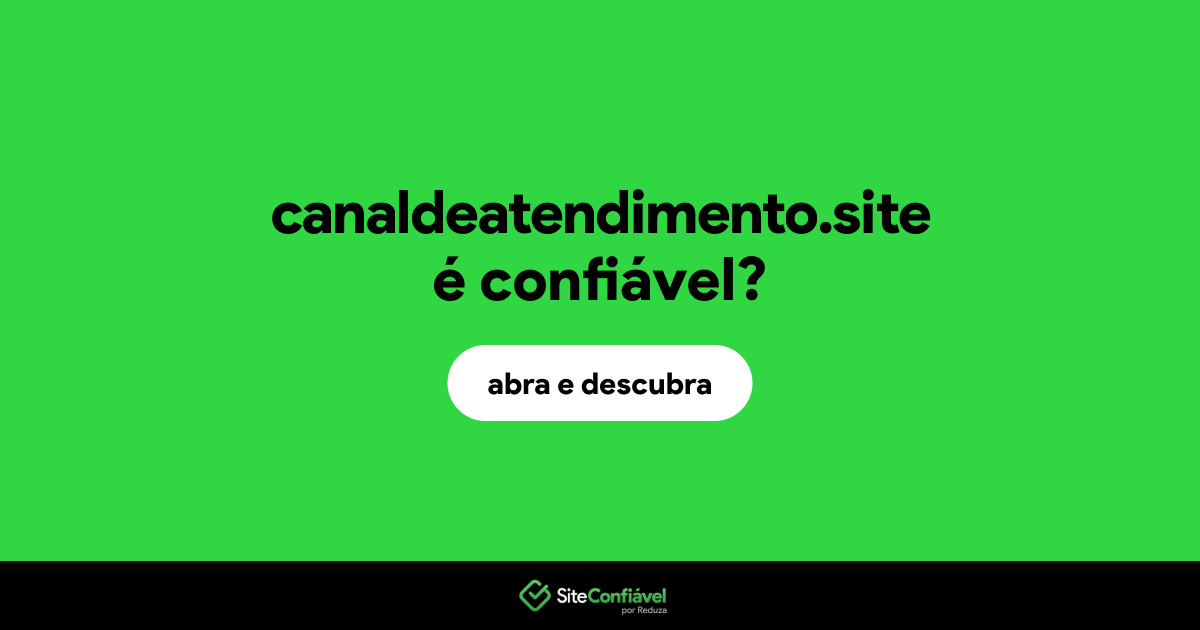 O site canaldeatendimento.site é confiável?